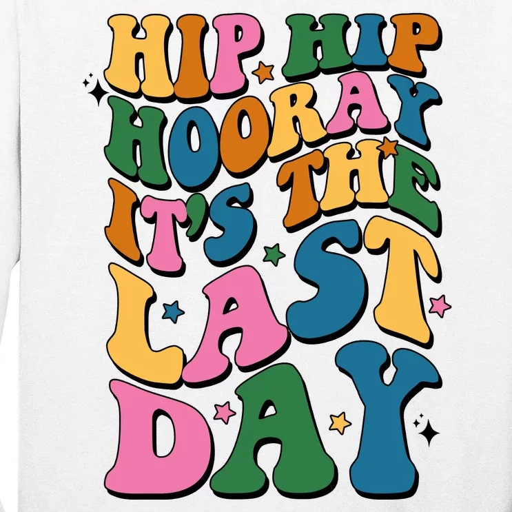 Hip Hip Hooray Its The Last Day Schools Out Tall Long Sleeve T-Shirt