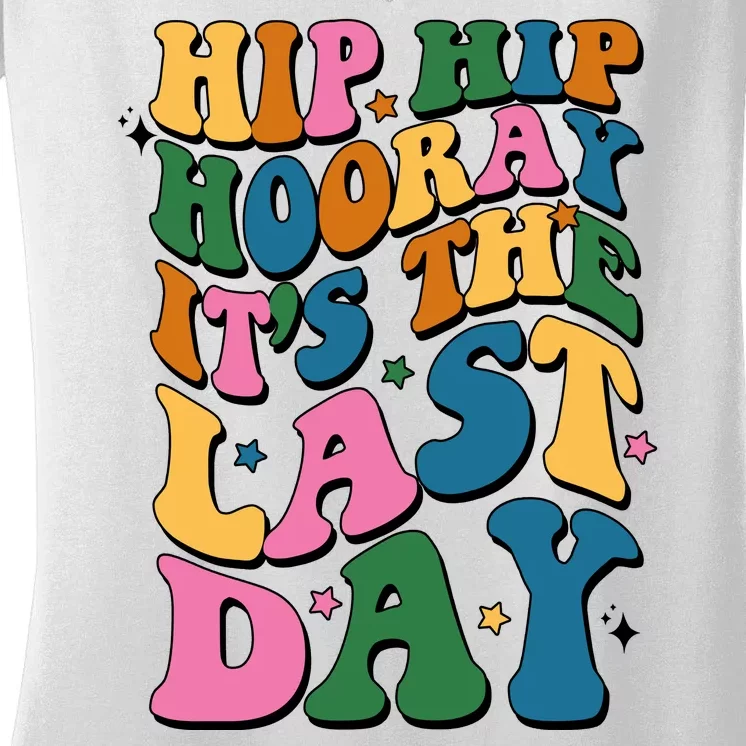 Hip Hip Hooray Its The Last Day Schools Out Women's V-Neck T-Shirt