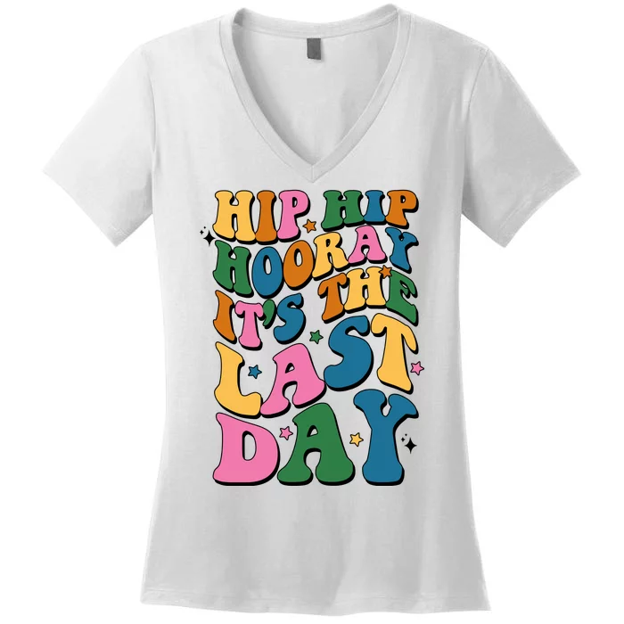 Hip Hip Hooray Its The Last Day Schools Out Women's V-Neck T-Shirt