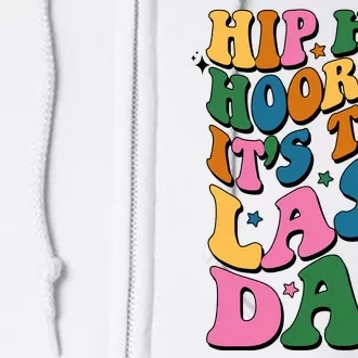 Hip Hip Hooray Its The Last Day Schools Out Full Zip Hoodie