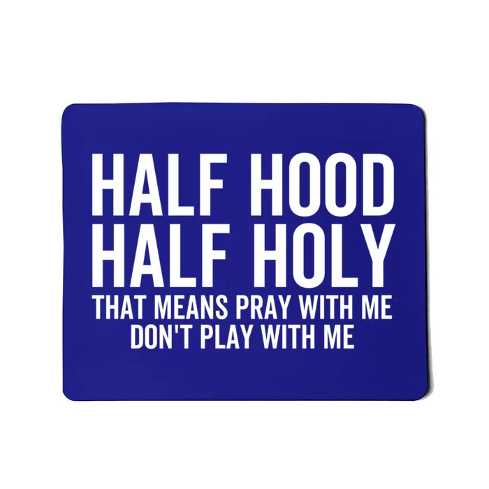 Half Hood Half Holy That Means Pray With Me Funny Christian Gift Mousepad