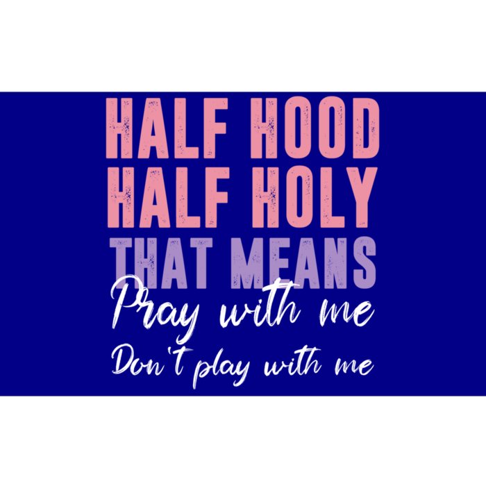 Half Hood Half Holy Pray With Me Don't Play With Me Gift Bumper Sticker