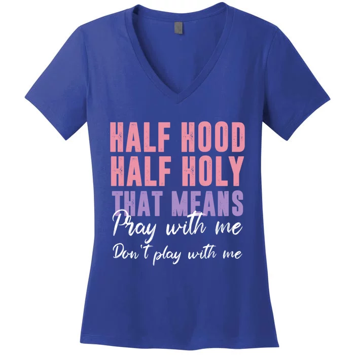 Half Hood Half Holy Pray With Me Don't Play With Me Gift Women's V-Neck T-Shirt