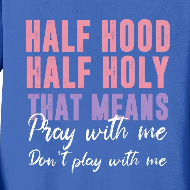 Half Hood Half Holy Pray With Me Don't Play With Me Gift Kids Long Sleeve Shirt