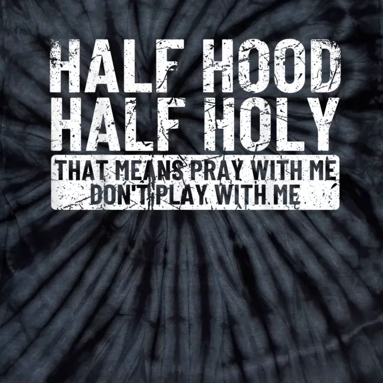 Half Hood Half Holy Pray With Me Dont Play With Me Tie-Dye T-Shirt