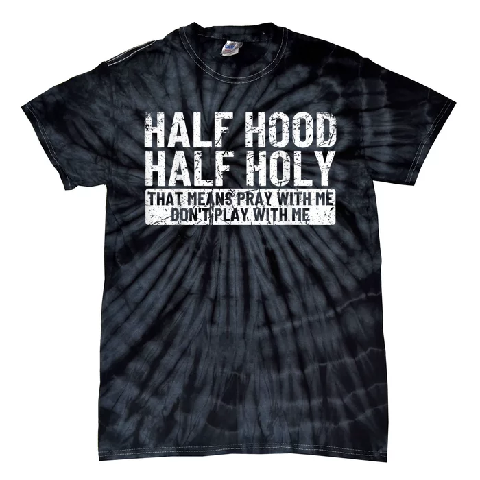 Half Hood Half Holy Pray With Me Dont Play With Me Tie-Dye T-Shirt