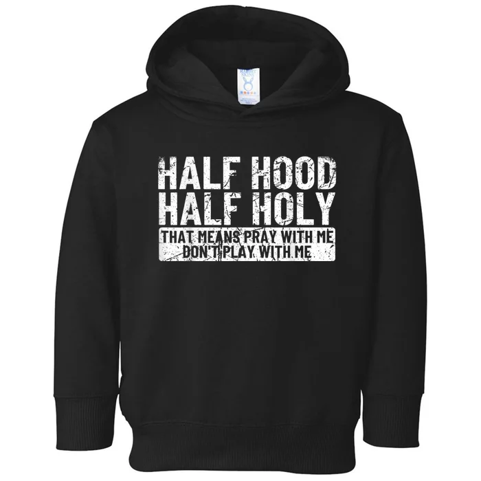 Half Hood Half Holy Pray With Me Dont Play With Me Toddler Hoodie