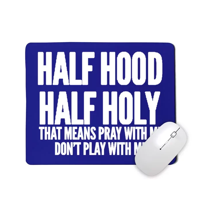 Half Hood Half Holy That Means Pray With Me Funny Meaningful Gift Mousepad