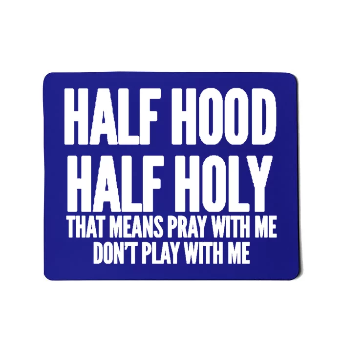 Half Hood Half Holy That Means Pray With Me Funny Meaningful Gift Mousepad