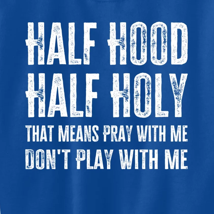 Half Hood Half Holy Pray With Me Don't Play With Me Funny Gift Kids Sweatshirt