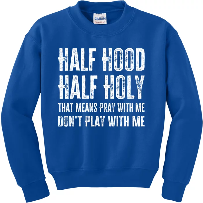 Half Hood Half Holy Pray With Me Don't Play With Me Funny Gift Kids Sweatshirt