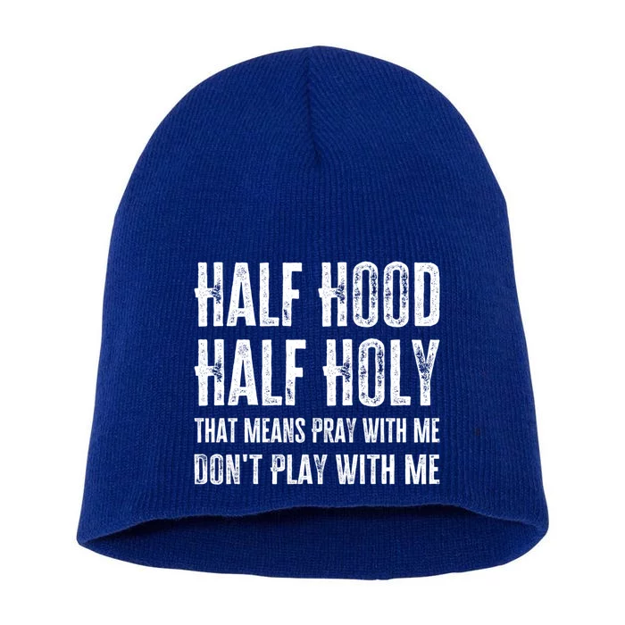 Half Hood Half Holy Pray With Me Don't Play With Me Funny Gift Short Acrylic Beanie