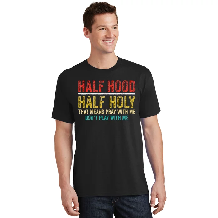 Half Holy Half Hood Pray With Me DonT Play With Me T-Shirt