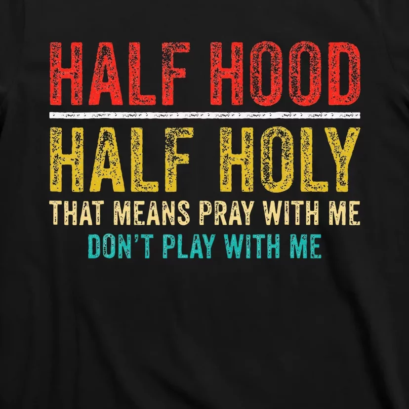 Half Holy Half Hood Pray With Me DonT Play With Me T-Shirt