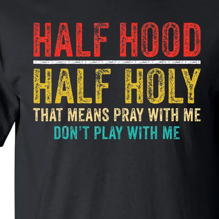 Half Holy Half Hood Pray With Me DonT Play With Me Tall T-Shirt