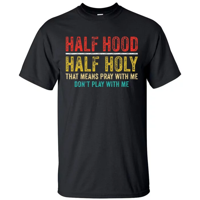 Half Holy Half Hood Pray With Me DonT Play With Me Tall T-Shirt