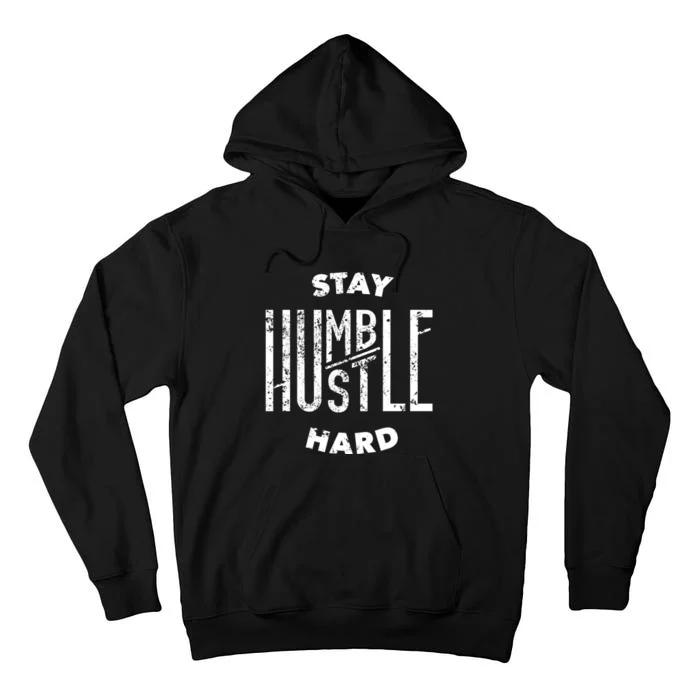 Hustler Hip Hop Lover Stay Humble Hustle Hard Christmas Gift Tall Hoodie