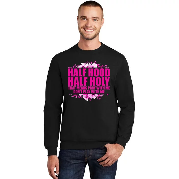 Half Hood Half Holy That Means Pray With Me Don't Play Sweatshirt