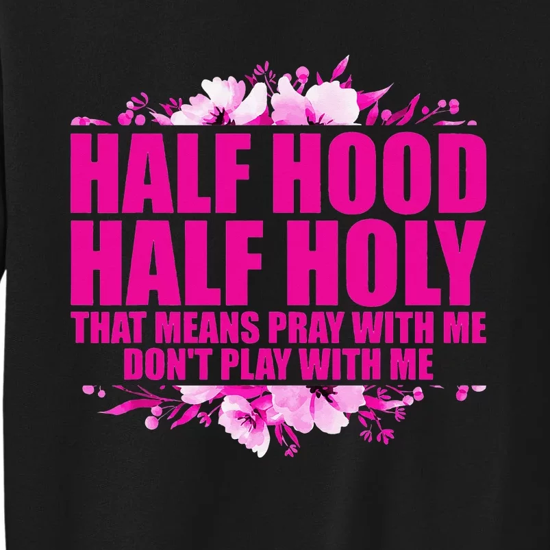 Half Hood Half Holy That Means Pray With Me Don't Play Sweatshirt