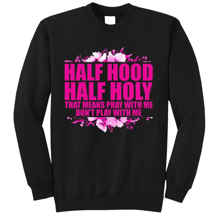 Half Hood Half Holy That Means Pray With Me Don't Play Sweatshirt