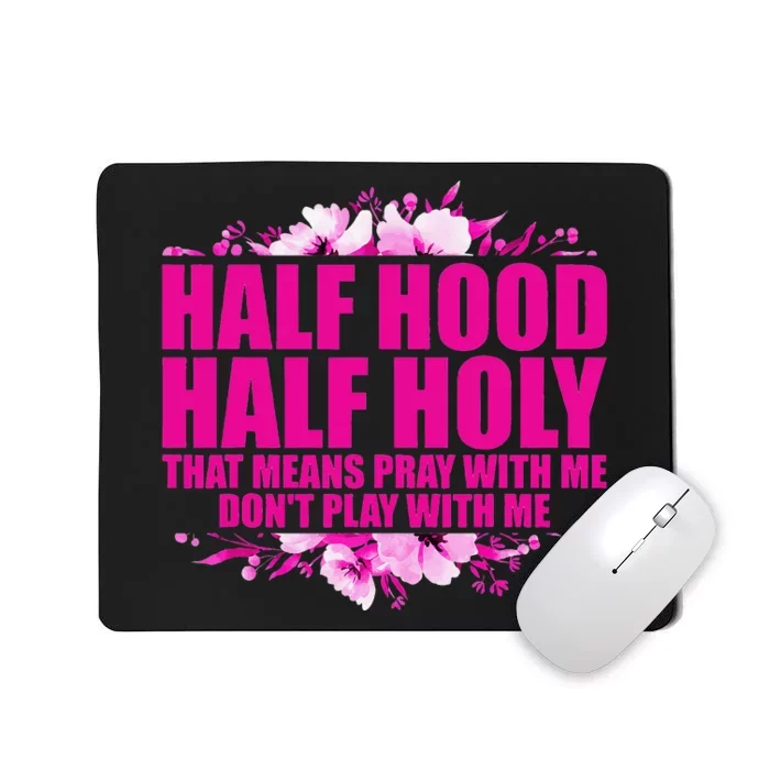 Half Hood Half Holy That Means Pray With Me Don't Play Mousepad