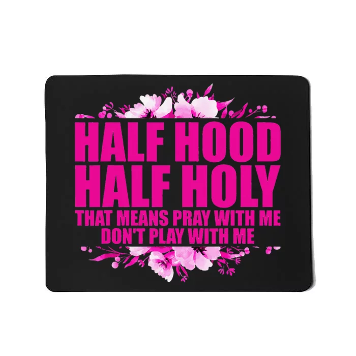 Half Hood Half Holy That Means Pray With Me Don't Play Mousepad