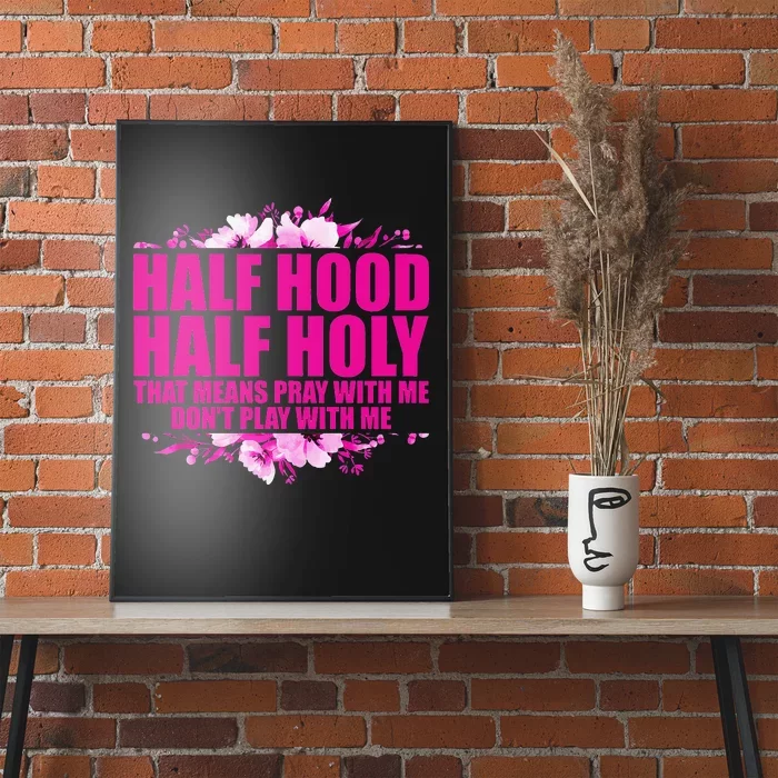 Half Hood Half Holy That Means Pray With Me Don't Play Poster