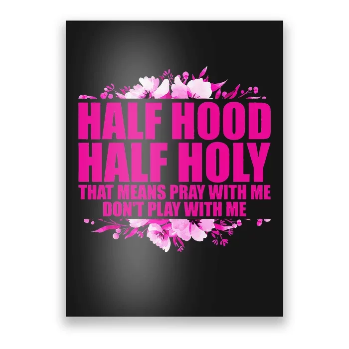 Half Hood Half Holy That Means Pray With Me Don't Play Poster