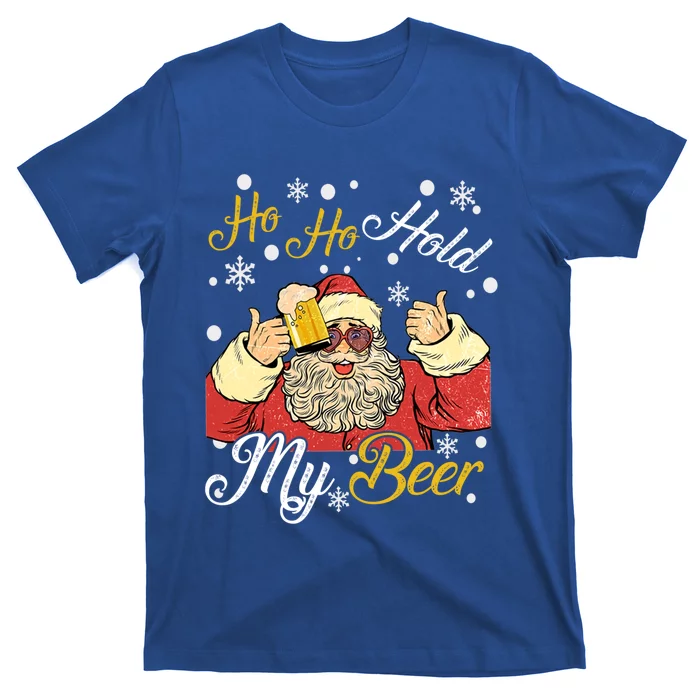 Ho Ho Hold My Beer Funny Santa Claus Ing Xmas Party Meaningful Gift T-Shirt