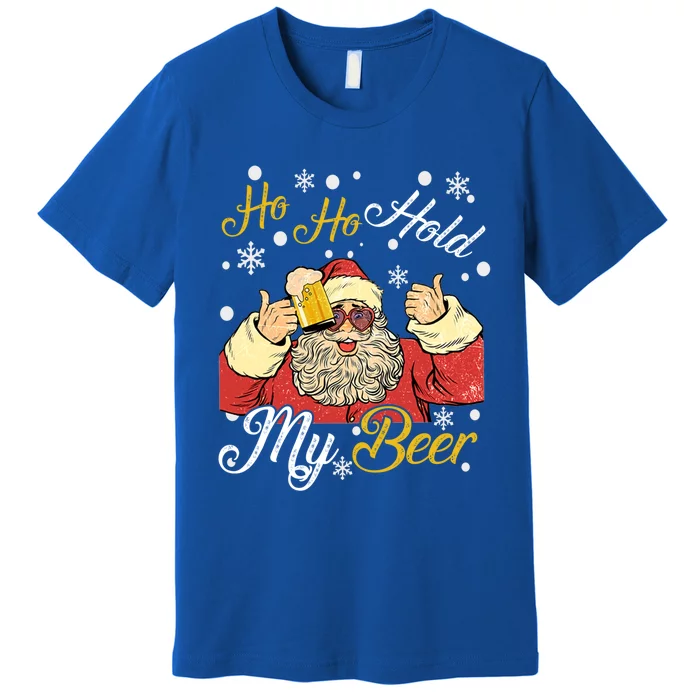 Ho Ho Hold My Beer Funny Santa Claus Ing Xmas Party Meaningful Gift Premium T-Shirt