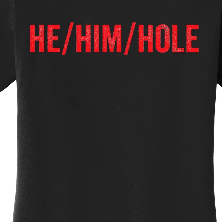 HE HIM HOLE Funny Trending Women's T-Shirt