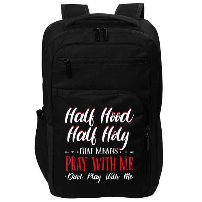 Half Hood Half Holy Pray With Me Dont Play With Me Impact Tech Backpack