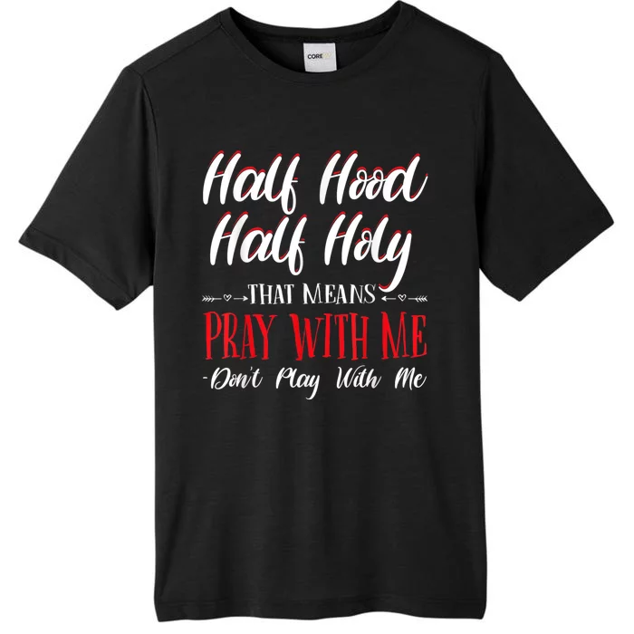 Half Hood Half Holy Pray With Me Dont Play With Me ChromaSoft Performance T-Shirt