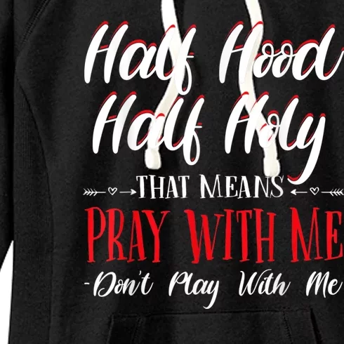 Half Hood Half Holy Pray With Me Dont Play With Me Women's Fleece Hoodie