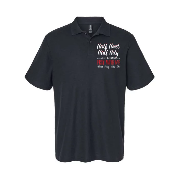 Half Hood Half Holy Pray With Me Dont Play With Me Softstyle Adult Sport Polo