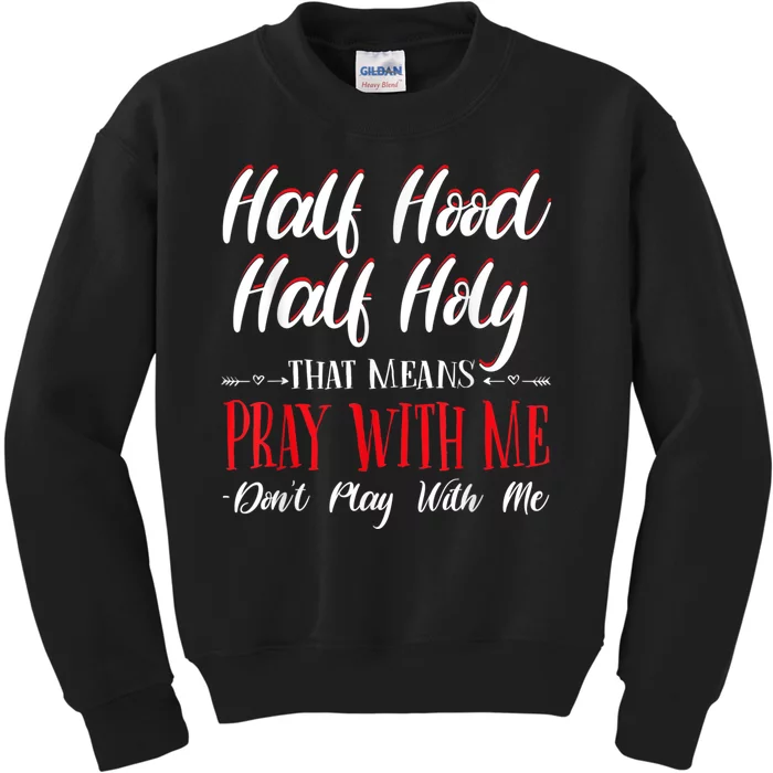 Half Hood Half Holy Pray With Me Dont Play With Me Kids Sweatshirt