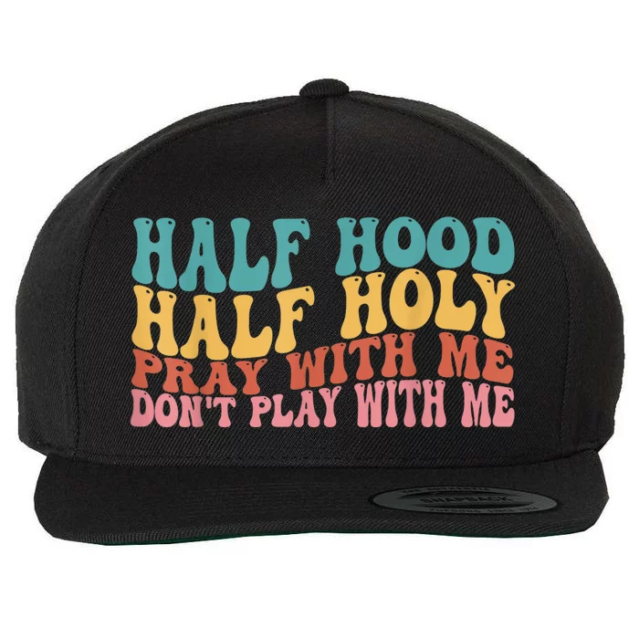 Half Hood Half Holy Pray With Me Dont Play With Me Wool Snapback Cap