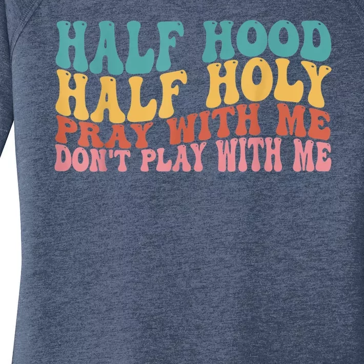 Half Hood Half Holy Pray With Me Dont Play With Me Women's Perfect Tri Tunic Long Sleeve Shirt