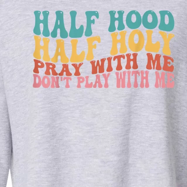 Half Hood Half Holy Pray With Me Dont Play With Me Cropped Pullover Crew