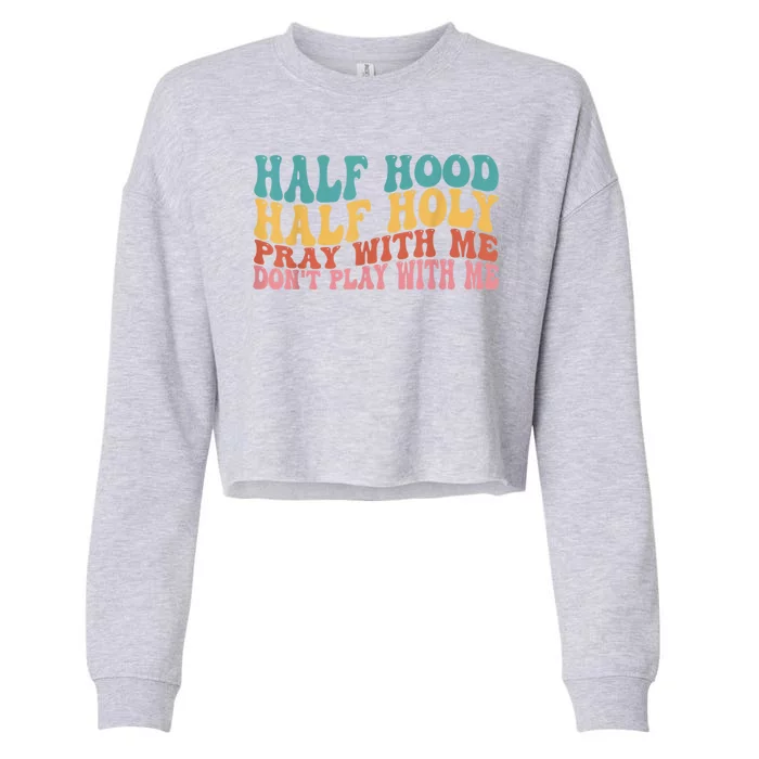 Half Hood Half Holy Pray With Me Dont Play With Me Cropped Pullover Crew