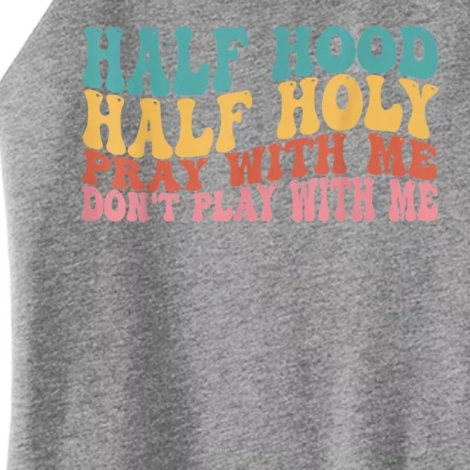 Half Hood Half Holy Pray With Me Dont Play With Me Women’s Perfect Tri Rocker Tank