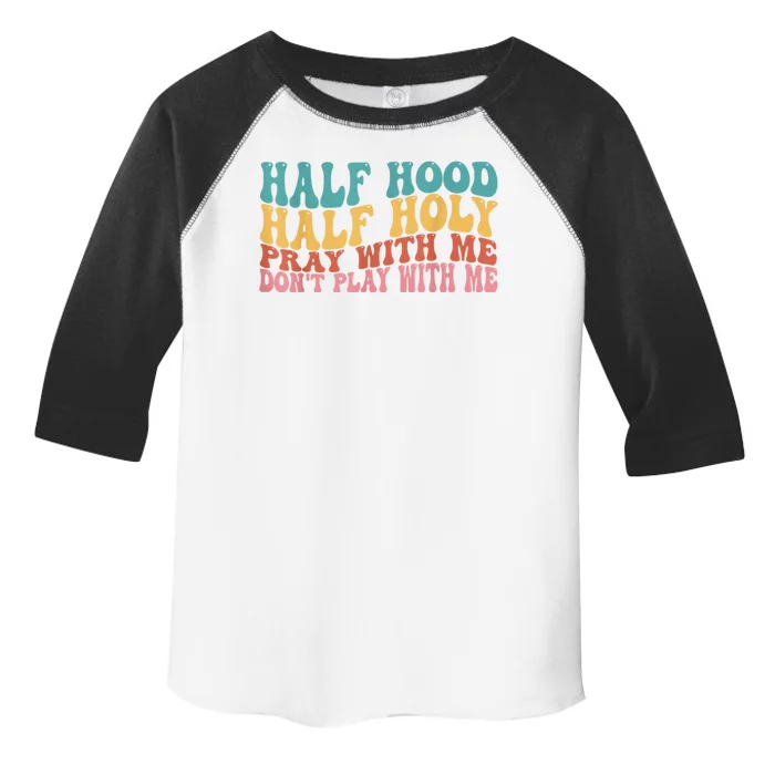 Half Hood Half Holy Pray With Me Dont Play With Me Toddler Fine Jersey T-Shirt