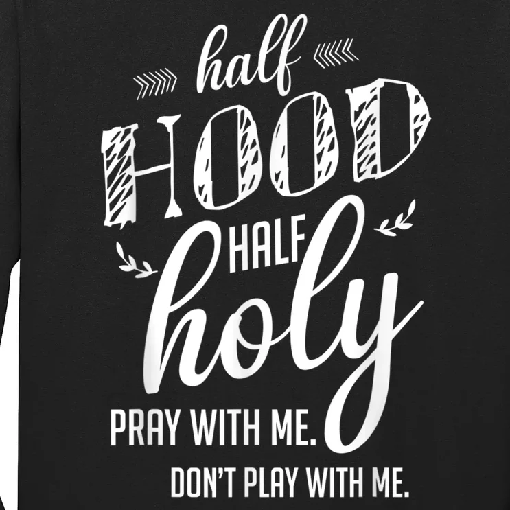 Half Hood Half Holy Pray With Me Dont Play With Me Long Sleeve Shirt