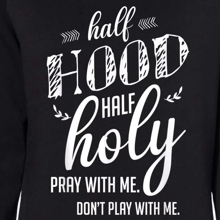 Half Hood Half Holy Pray With Me Dont Play With Me Womens California Wash Sweatshirt