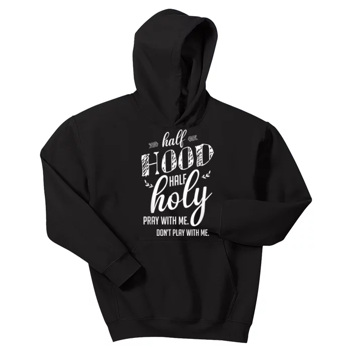 Half Hood Half Holy Pray With Me Dont Play With Me Kids Hoodie