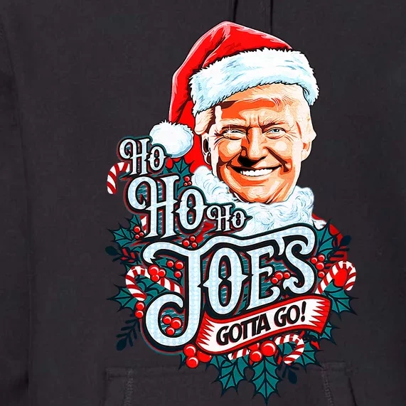 Ho Ho Ho JoeS Gotta Go Trump 2024 Premium Hoodie