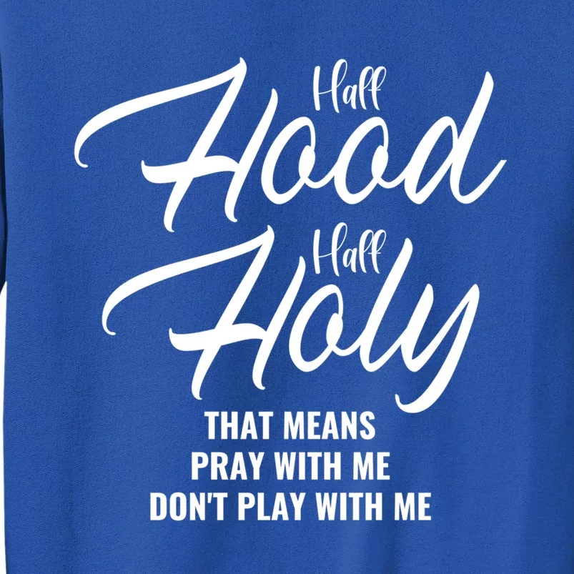 Half Hood Half Holy Pray With Me Don't Play With Me Gift Tall Sweatshirt