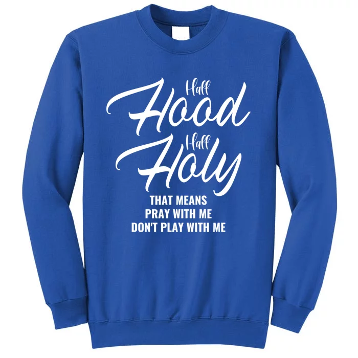 Half Hood Half Holy Pray With Me Don't Play With Me Gift Tall Sweatshirt