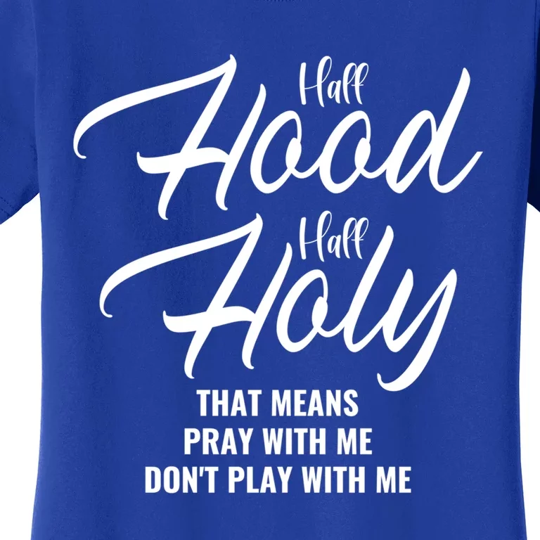 Half Hood Half Holy Pray With Me Don't Play With Me Gift Women's T-Shirt