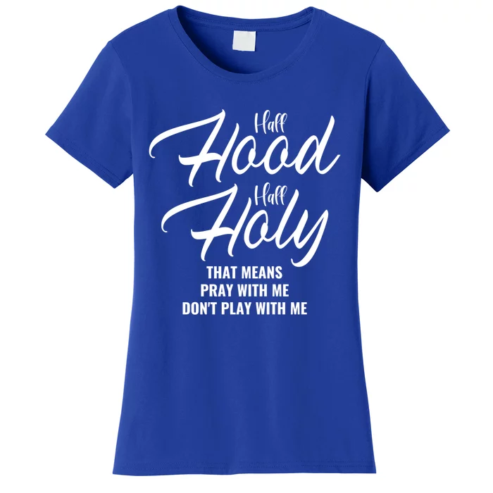 Half Hood Half Holy Pray With Me Don't Play With Me Gift Women's T-Shirt